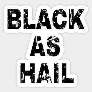 Black as hail Sticker